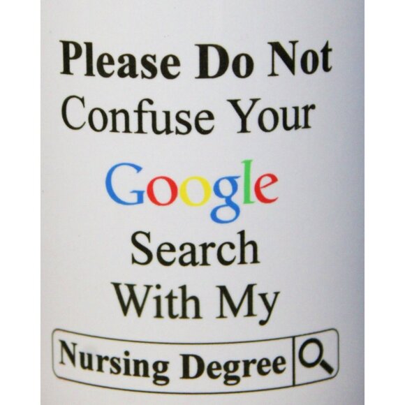 Do Not Confuse Your Google Search With My Nursing Degree Funny Mug NEW Gift Grad - Picture 2 of 8